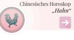 weiter zum chinesischen Horoskop Hahn